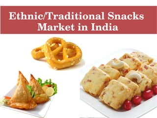 Ethnic/Traditional Snacks 
Market in India
 