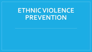 ETHNICVIOLENCE
PREVENTION
 