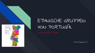 ETHNISCHE GRUPPEN
VON PORTUGAL
Aurora Esposito, 1^A
Gruppi etnici del Portogallo
 