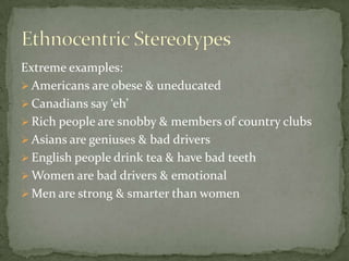 Extreme examples:Americans are obese & uneducated