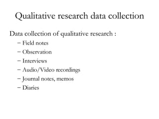 Qualitative research data collection ,[object Object],[object Object],[object Object],[object Object],[object Object],[object Object],[object Object]