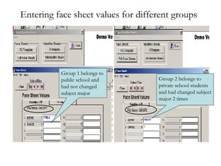 Entering face sheet values for different groups Group 1 belongs to public school and had not changed subject major Group 2 belongs to private school students and had changed subject major 2 times 