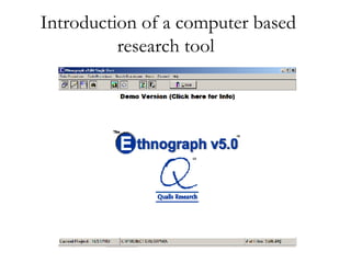Introduction of a computer based research tool  