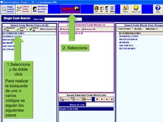 2. Selecciona1.Selecciona y da doble clickPara realizar la búsqueda de uno o varios códigos se siguen los siguientes pasos