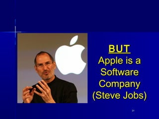 3131
BUTBUT
Apple is aApple is a
SoftwareSoftware
CompanyCompany
(Steve Jobs)(Steve Jobs)
 