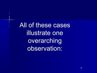 5959
All of these cases
illustrate one
overarching
observation:
 