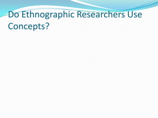 Do Ethnographic Researchers Use Concepts?