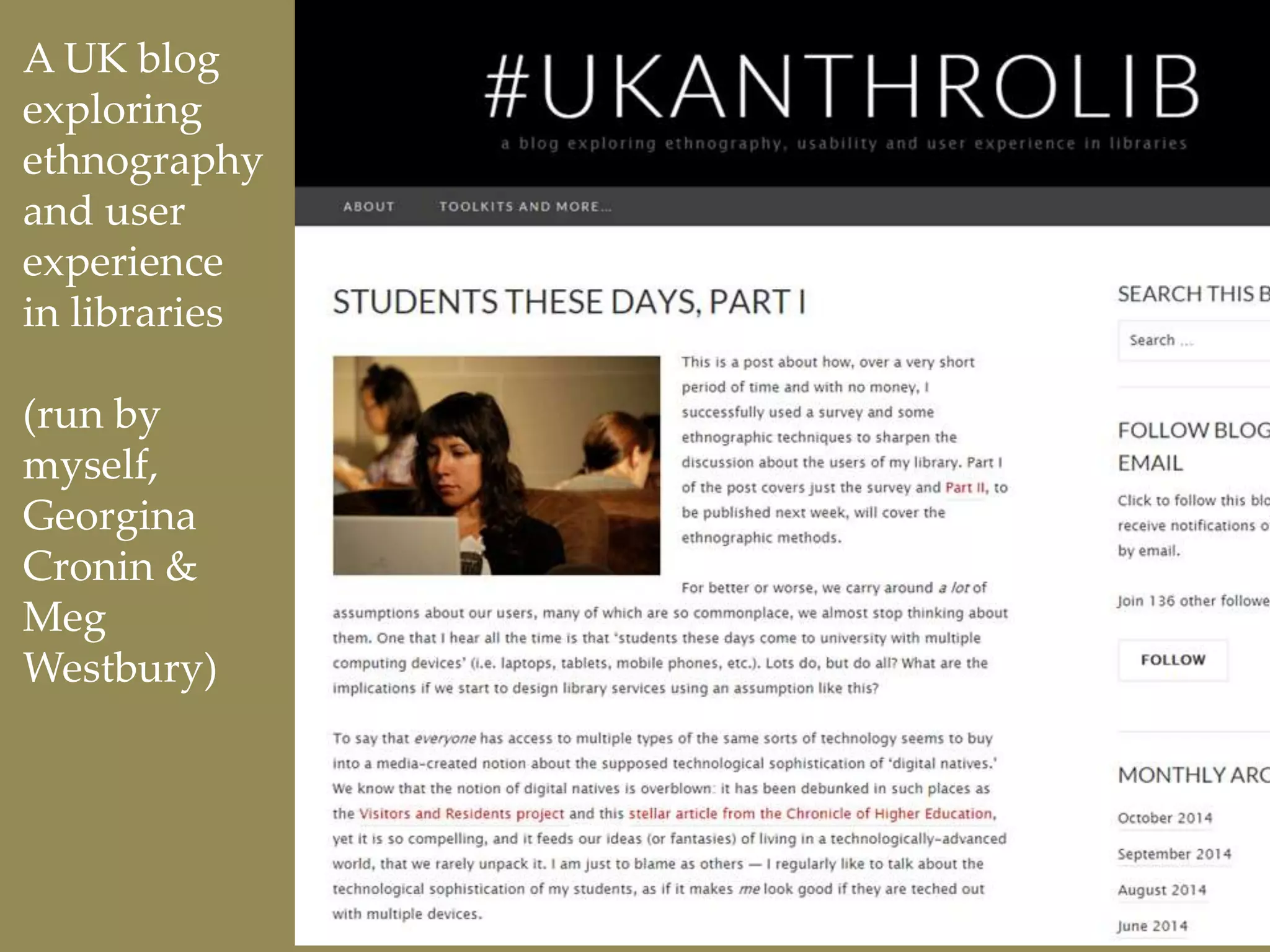 A UK blog 
exploring 
ethnography 
and user 
experience 
in libraries 
(run by 
myself, 
Georgina 
Cronin & 
Meg 
Westbury) 
 