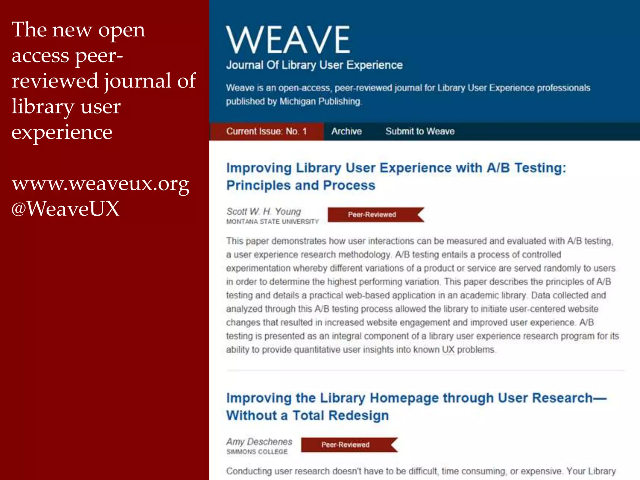 The new open 
access peer-reviewed 
journal of 
library user 
experience 
www.weaveux.org 
@WeaveUX 
 