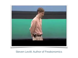 Steven Levitt: Author of Freakonomics
 