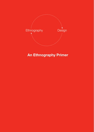 Ethnography     Design




 An Ethnography Primer
 