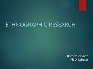 Romela Zaynab
Ph.D. Scholar
ETHNOGRAPHIC RESEARCH
 