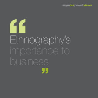 Ethnography’s
importance to
business
 