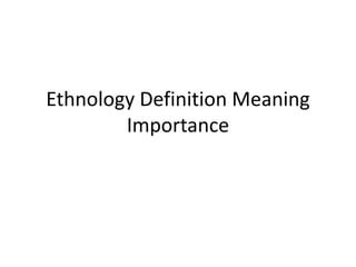 Ethnology Definition Meaning Importance.pptx