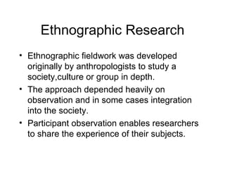 Ethnographic Research ,[object Object],[object Object],[object Object]