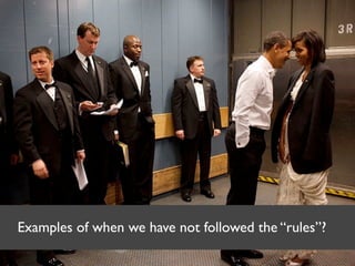Examples of when we have not followed the “rules”?
 