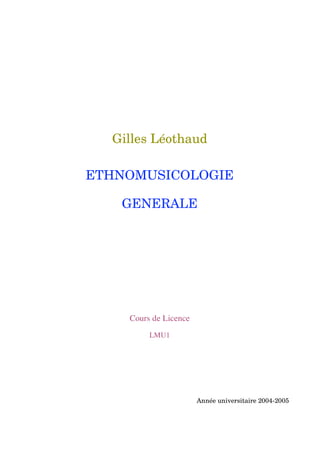 Gilles Léothaud
ETHNOMUSICOLOGIE
GENERALE
Cours de Licence
LMU1
Année universitaire 2004-2005
 
