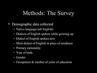 Methods: The Survey <ul><li>Demographic data collected </li></ul><ul><ul><li>Native language (all English) </li></ul></ul>...