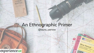 1
An Ethnographic Primer
@laura_yarrow
 