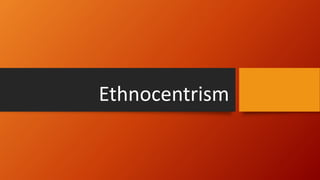 Ethnocentrism
 