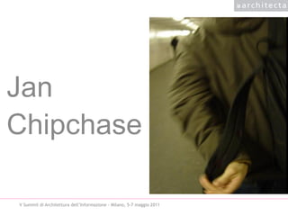 Jan
Chipchase

V Summit di Architettura dell’Informazione - Milano, 5-7 maggio 2011
 
