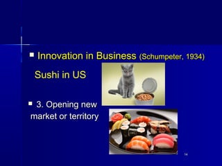 1414
 Innovation in BusinessInnovation in Business (Schumpeter, 1934)(Schumpeter, 1934)
 3. Opening3. Opening newnew
mar...