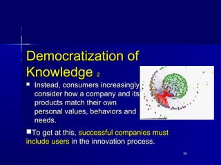 5959
Democratization ofDemocratization of
KnowledgeKnowledge 22
 Instead, consumers increasinglyInstead, consumers increa...