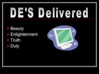 Beauty Enlightenment Truth  Duty DE'S Delivered 