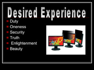 Duty Oneness Security Truth Enlightenment  Beauty Desired Experience 