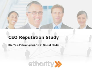 CEO Reputation Study
Die Top-Führungskräfte in Social Media
 
