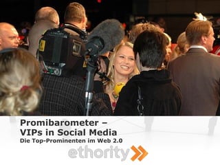 Promibarometer –
VIPs in Social Media
Die Top-Prominenten im Web 2.0
 