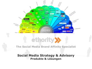 The Social Media Brand Affinity Specialist


Social Media Strategy & Advisory
          Produkte & Lösungen

         Social Media Strategy & Advisory
 
