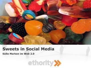 Sweets in Social Media
Süße Marken im Web 2.0
 