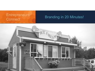Branding in 20 Minutes!
Entrepreneurs
Connect
 