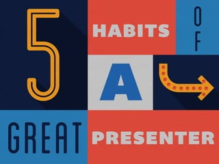 5 Habits of a Great Presenter