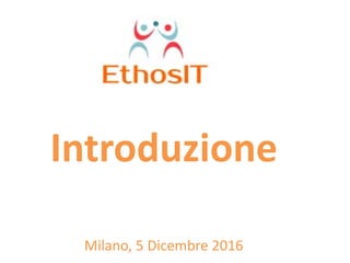 Introduzione
Milano, 5 Dicembre 2016
 