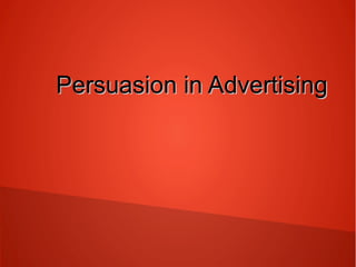 Persuasion in Advertising

 