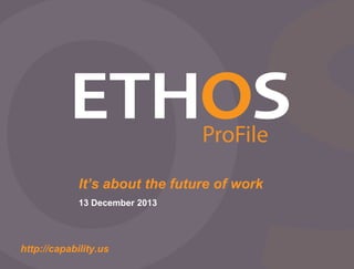 It’s about the future of work
13 December 2013

http://capability.us

 