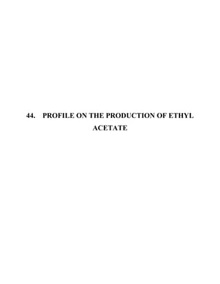 44. PROFILE ON THE PRODUCTION OF ETHYL
ACETATE
 