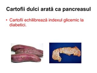 Cartofii dulci arată ca pancreasul Cartofii echilibrează indexul glicemic la diabetici. 