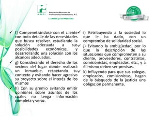 d) Considerando que su profesión es una profesión de servicio, para lo cual deberá poner toda su capacidad profesional al servicio de su cliente.