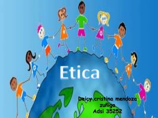 Etica  Deicy cristina mendoza zuñiga  Adsi 35252 