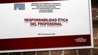 REPÚBLICA BOLIVARIANA DE VENEZUELA
MINISTERIO DEL PODER POPULAR PARA LA
EDUCACIÓN UNIVERSITARIA
INSTITUTO UNIVERSITARIO POLITÉCNICO
“SANTIAGO MARIÑO”
EXTENSIÓN MÉRIDA.
Mérida, Septiembre 2016
AUTOR:
FRANKLIN PEÑA
C.I 20.829.705
 