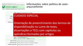 Informações sobre política de auto-
arquivamento
CUIDADO ESPECIAL
Orientação de preenchimento dos termos de
disponibilização no Lume de teses,
dissertações e TCCs com capítulos ou
apêndices formados por artigos
 
