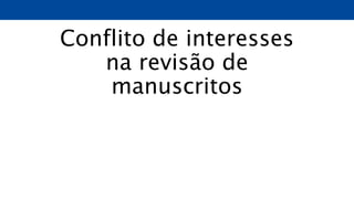 Conflito de interesses
na revisão de
manuscritos
 