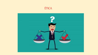 ÉTICA
 