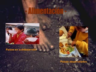Países en subdesarrollo Países desarrollados - Alimentación - 