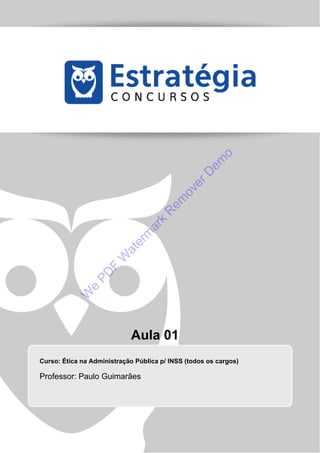 We PDF Watermark Remover Demo 
Aula 01 
Curso: Ética na Administração Pública p/ INSS (todos os cargos) 
Professor: Paulo Guimarães 
 