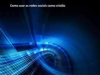 Como usar as redes sociais como cristão
 