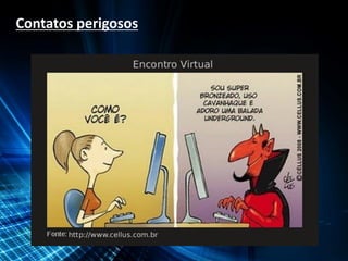 Contatos perigosos
 